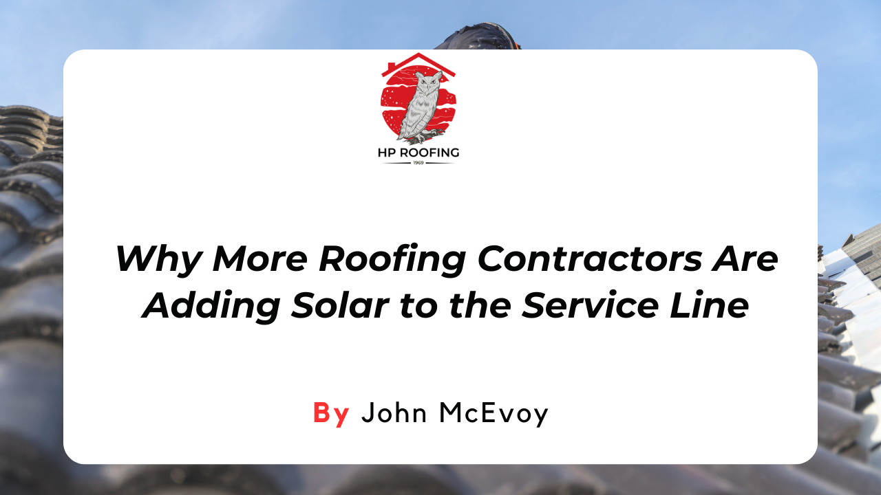 Why More Roofing Contractors Are Adding Solar to the Service Line